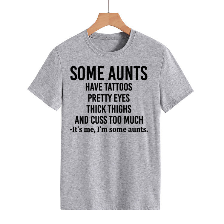 Some Aunts Have Tattoos. Letter Round Neck Jumper Loose Short Sleeve T-Shirt Woman