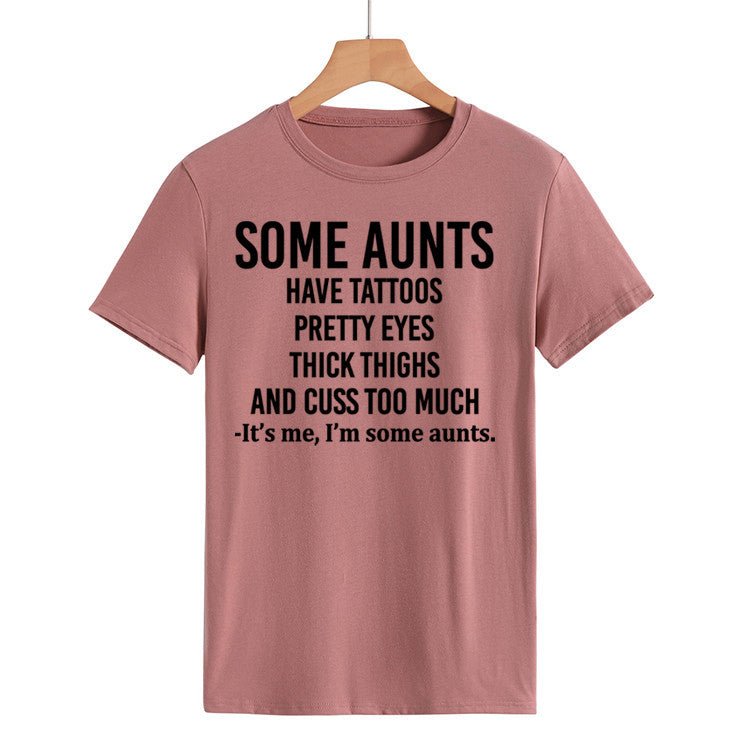 Some Aunts Have Tattoos. Letter Round Neck Jumper Loose Short Sleeve T-Shirt Woman