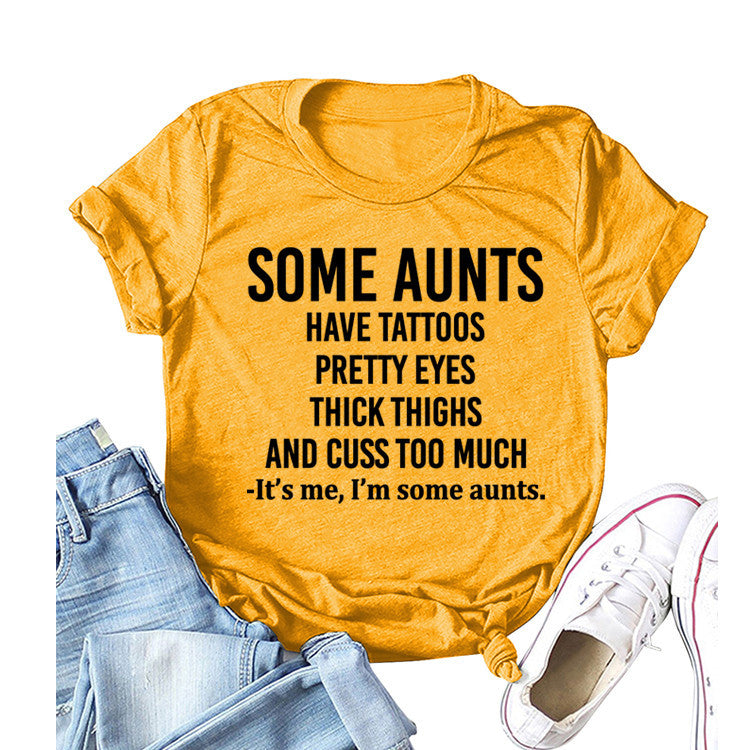 Some Aunts Have Tattoos. Letter Round Neck Jumper Loose Short Sleeve T-Shirt Woman