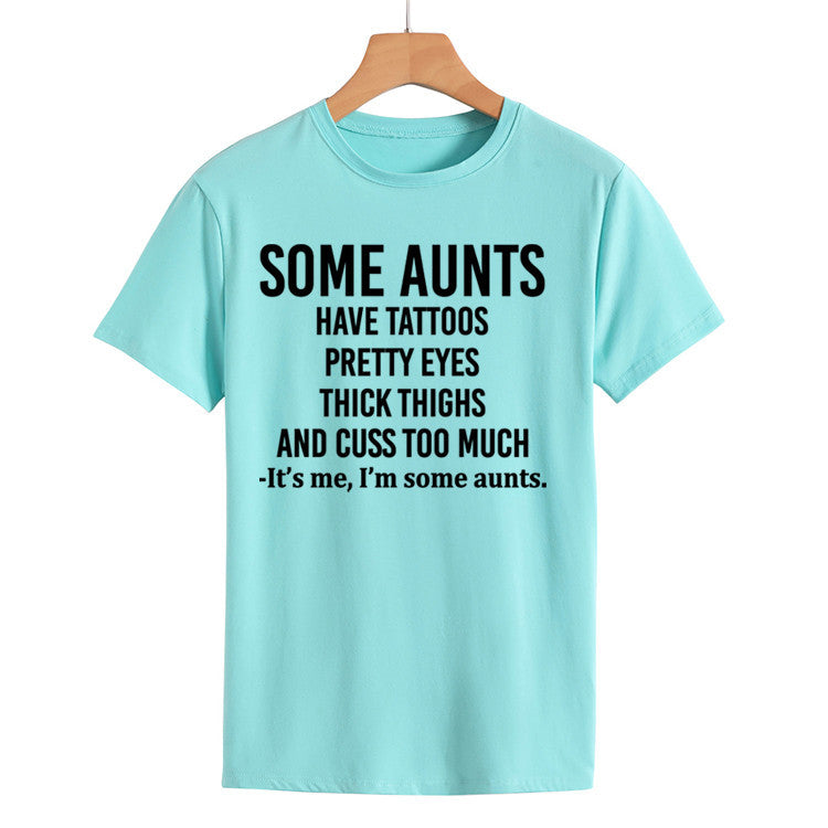 Some Aunts Have Tattoos. Letter Round Neck Jumper Loose Short Sleeve T-Shirt Woman