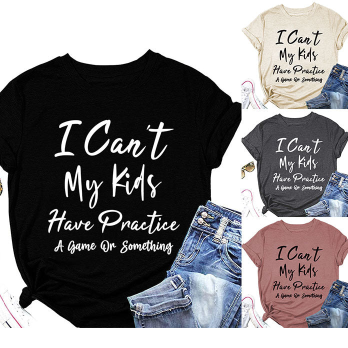 I Can't My Kids Have. Letter-Neck Loose Short-Sleeved T-Shirt For Women