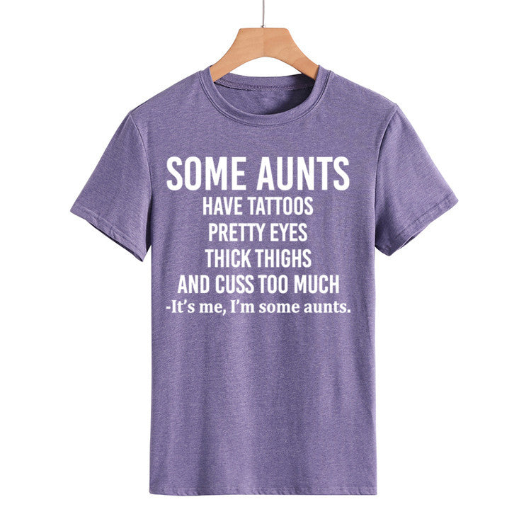 Some Aunts Have Tattoos. Letter Round Neck Jumper Loose Short Sleeve T-Shirt Woman
