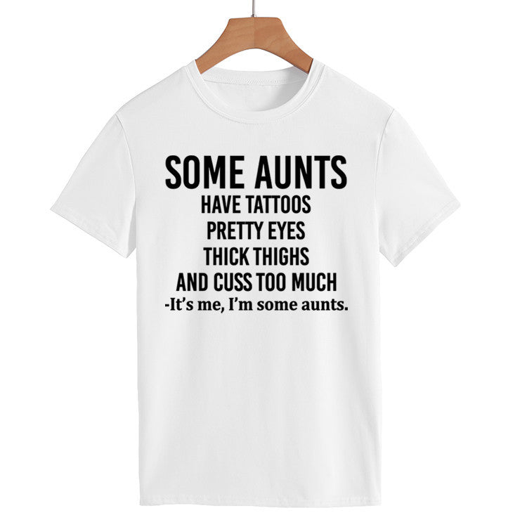 Some Aunts Have Tattoos. Letter Round Neck Jumper Loose Short Sleeve T-Shirt Woman