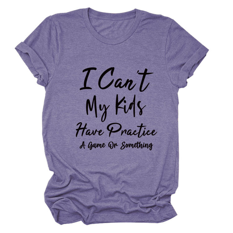 I Can't My Kids Have. Letter-Neck Loose Short-Sleeved T-Shirt For Women