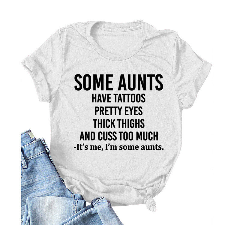 Some Aunts Have Tattoos. Letter Round Neck Jumper Loose Short Sleeve T-Shirt Woman