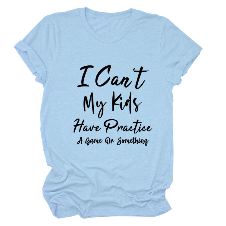 I Can't My Kids Have. Letter-Neck Loose Short-Sleeved T-Shirt For Women