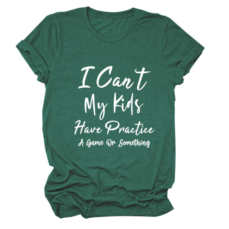 I Can't My Kids Have. Letter-Neck Loose Short-Sleeved T-Shirt For Women