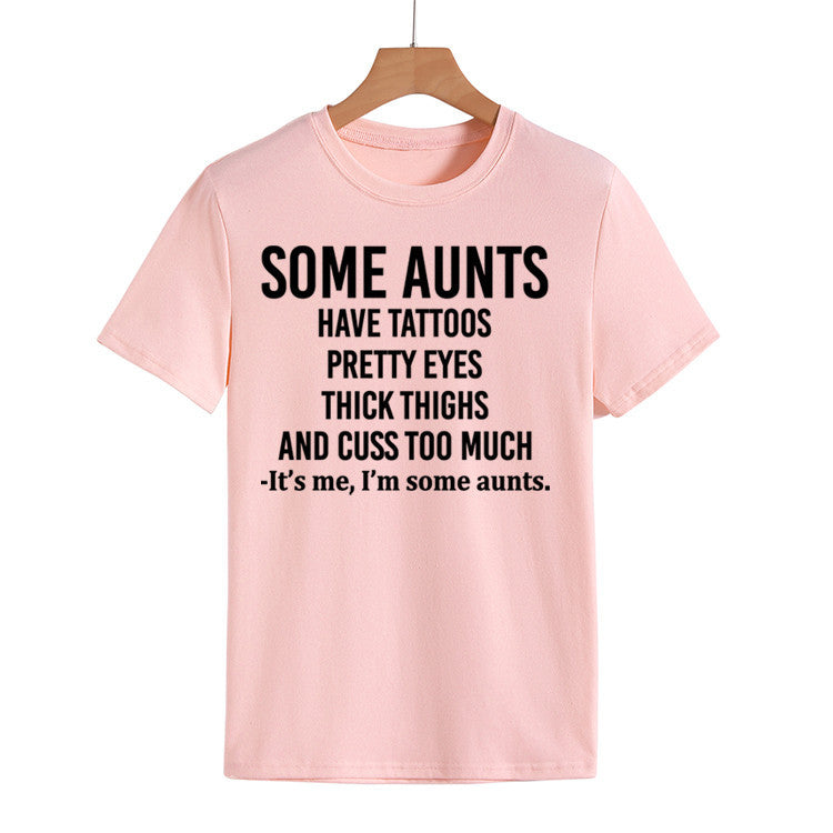 Some Aunts Have Tattoos. Letter Round Neck Jumper Loose Short Sleeve T-Shirt Woman
