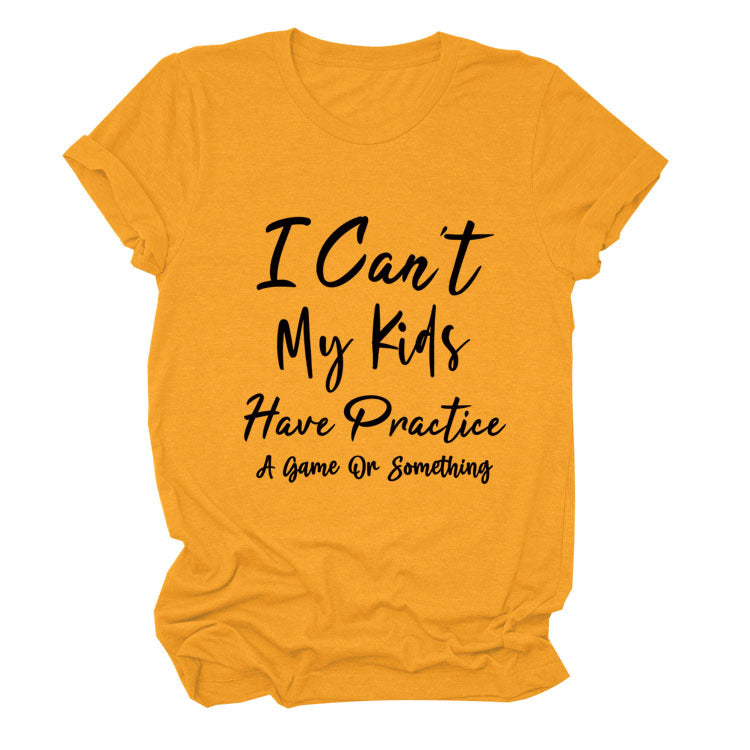 I Can't My Kids Have. Letter-Neck Loose Short-Sleeved T-Shirt For Women