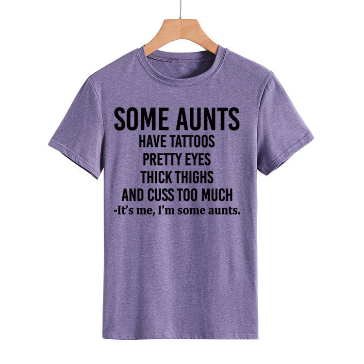Some Aunts Have Tattoos. Letter Round Neck Jumper Loose Short Sleeve T-Shirt Woman