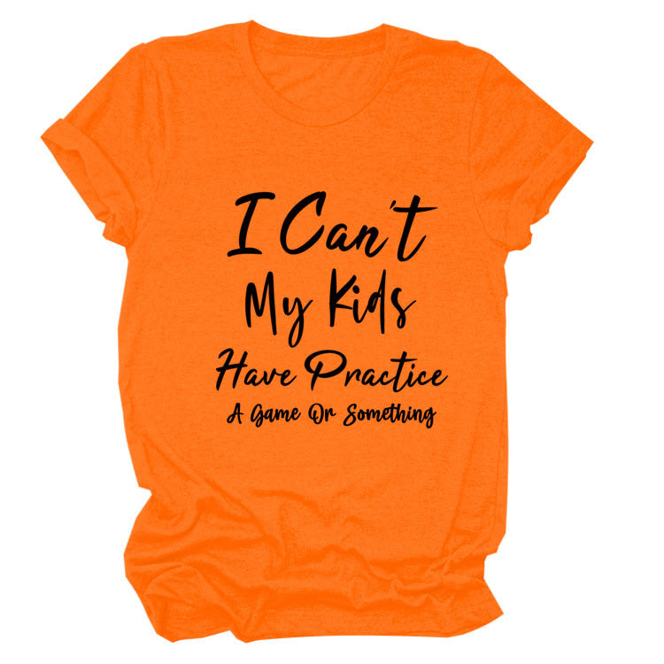 I Can't My Kids Have. Letter-Neck Loose Short-Sleeved T-Shirt For Women
