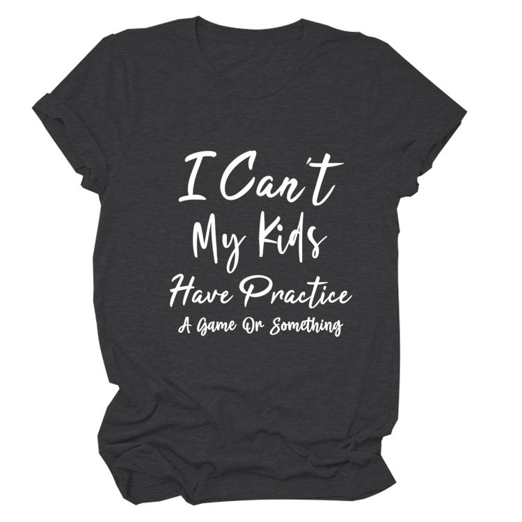 I Can't My Kids Have. Letter-Neck Loose Short-Sleeved T-Shirt For Women