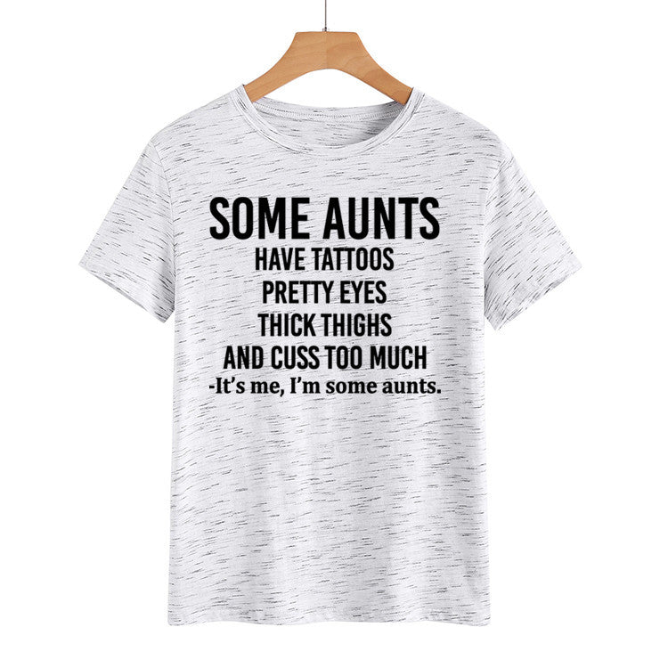 Some Aunts Have Tattoos. Letter Round Neck Jumper Loose Short Sleeve T-Shirt Woman