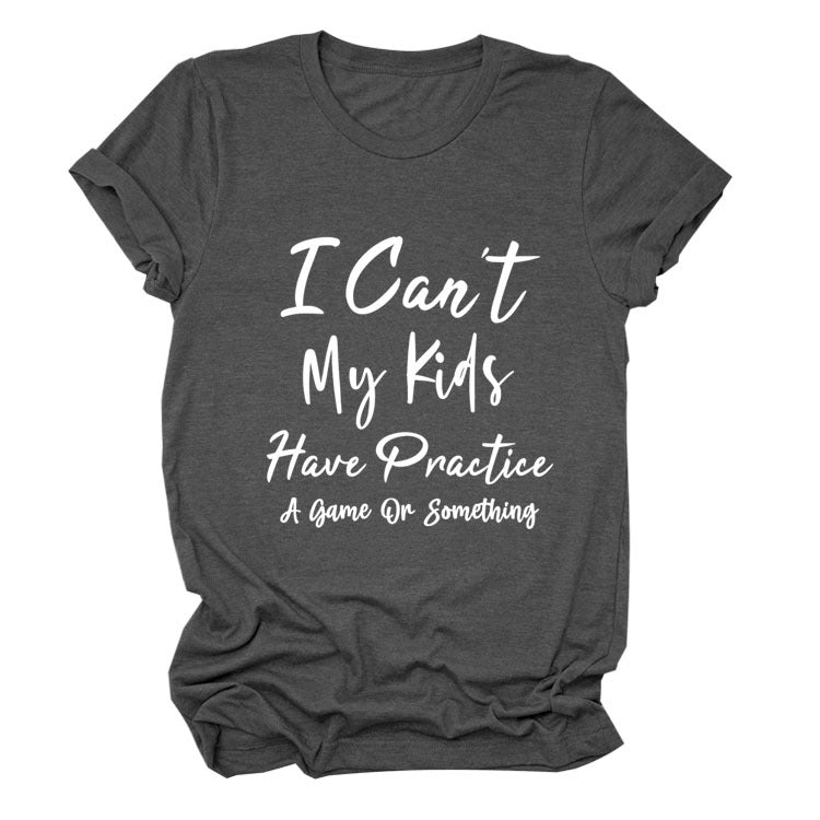 I Can't My Kids Have. Letter-Neck Loose Short-Sleeved T-Shirt For Women