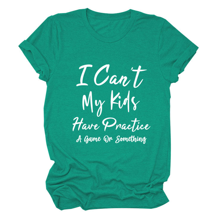 I Can't My Kids Have. Letter-Neck Loose Short-Sleeved T-Shirt For Women