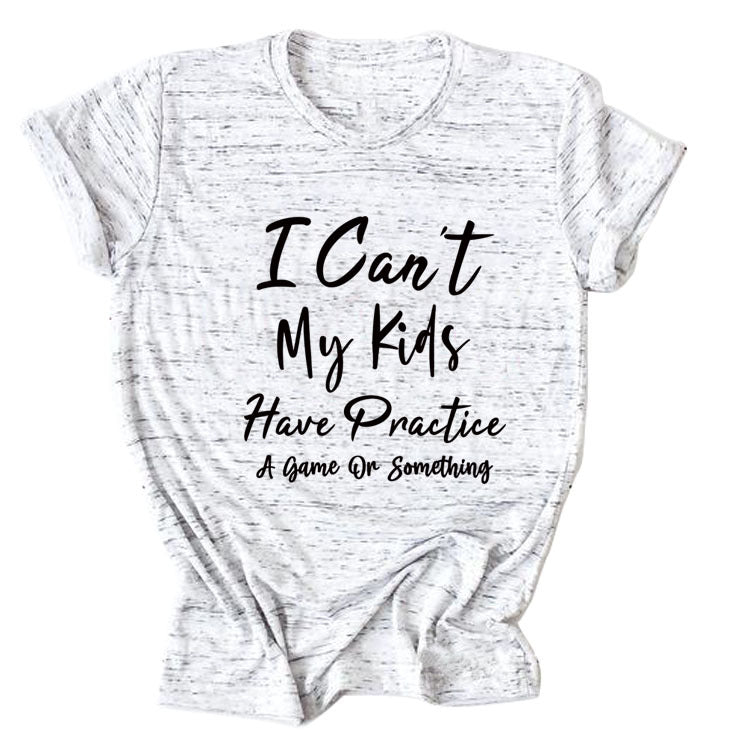 I Can't My Kids Have. Letter-Neck Loose Short-Sleeved T-Shirt For Women