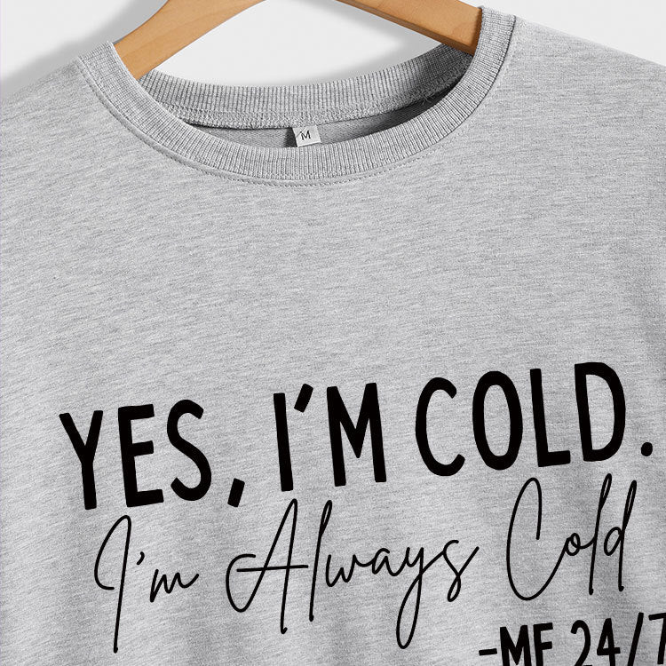 Yes I'M Cold I'M Always Cold Simple Printed Hoodie Crew Neck Top Woman