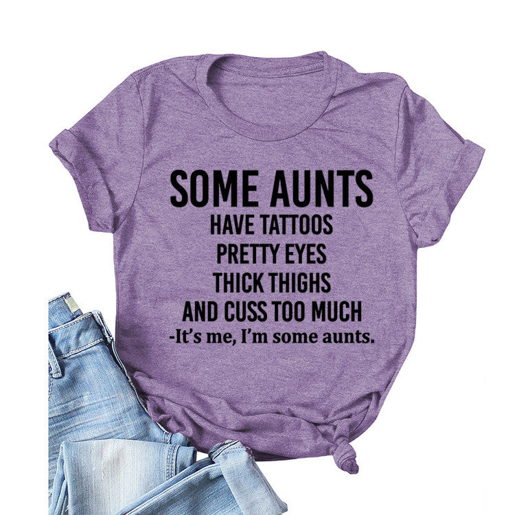 Some Aunts Have Tattoos. Letter Round Neck Jumper Loose Short Sleeve T-Shirt Woman
