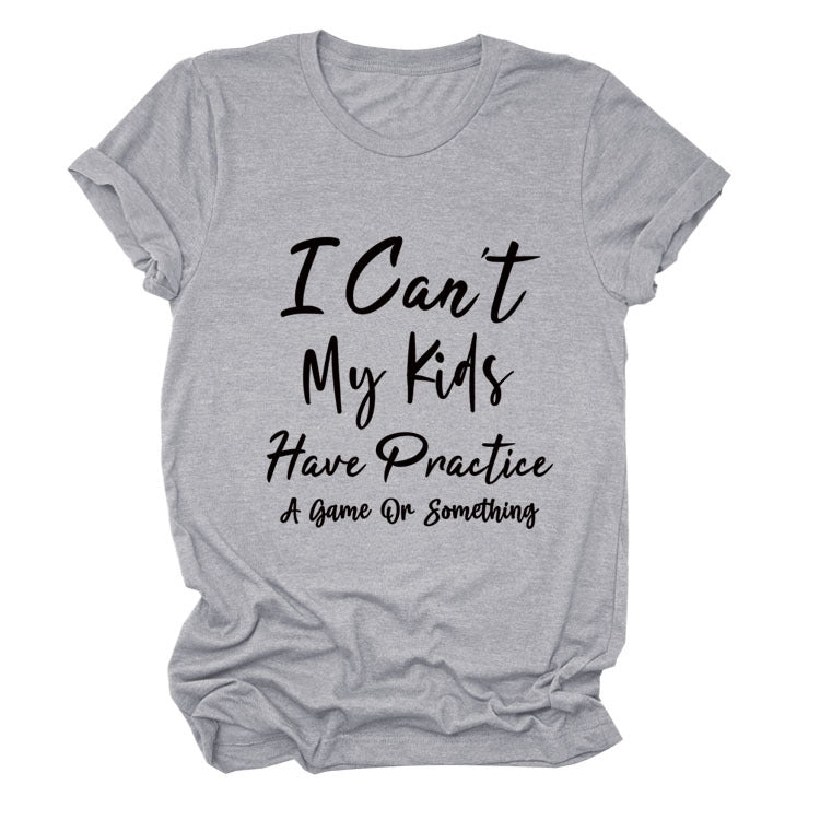 I Can't My Kids Have. Letter-Neck Loose Short-Sleeved T-Shirt For Women
