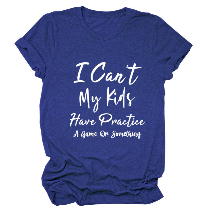 I Can't My Kids Have. Letter-Neck Loose Short-Sleeved T-Shirt For Women