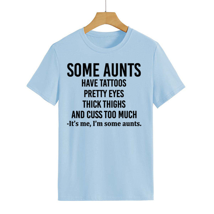 Some Aunts Have Tattoos. Letter Round Neck Jumper Loose Short Sleeve T-Shirt Woman