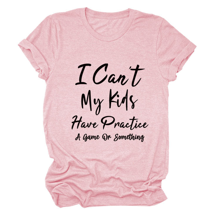 I Can't My Kids Have. Letter-Neck Loose Short-Sleeved T-Shirt For Women