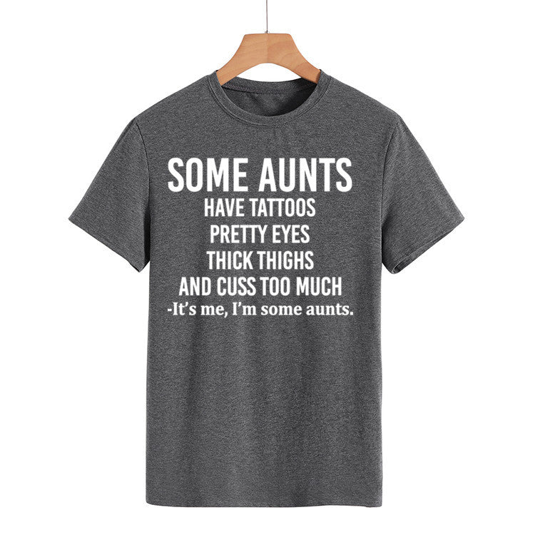 Some Aunts Have Tattoos. Letter Round Neck Jumper Loose Short Sleeve T-Shirt Woman