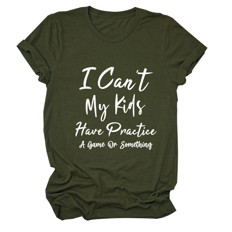 I Can't My Kids Have. Letter-Neck Loose Short-Sleeved T-Shirt For Women