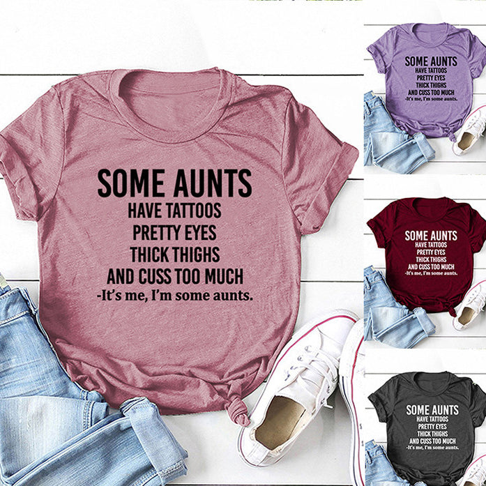 Some Aunts Have Tattoos. Letter Round Neck Jumper Loose Short Sleeve T-Shirt Woman