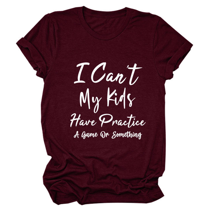 I Can't My Kids Have. Letter-Neck Loose Short-Sleeved T-Shirt For Women