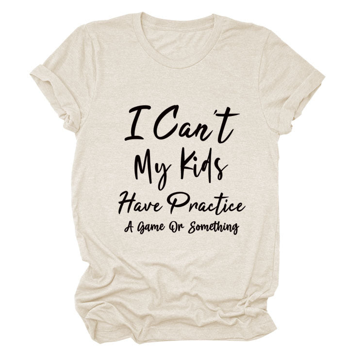 I Can't My Kids Have. Letter-Neck Loose Short-Sleeved T-Shirt For Women