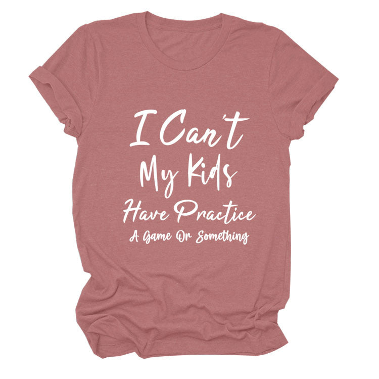 I Can't My Kids Have. Letter-Neck Loose Short-Sleeved T-Shirt For Women
