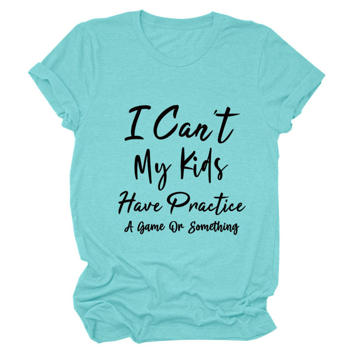 I Can't My Kids Have. Letter-Neck Loose Short-Sleeved T-Shirt For Women