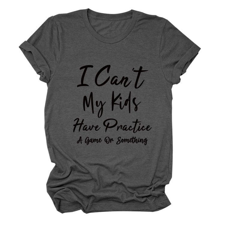 I Can't My Kids Have. Letter-Neck Loose Short-Sleeved T-Shirt For Women