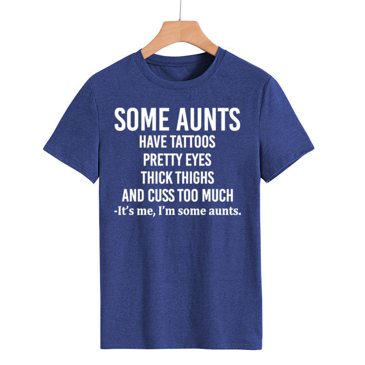 Some Aunts Have Tattoos. Letter Round Neck Jumper Loose Short Sleeve T-Shirt Woman
