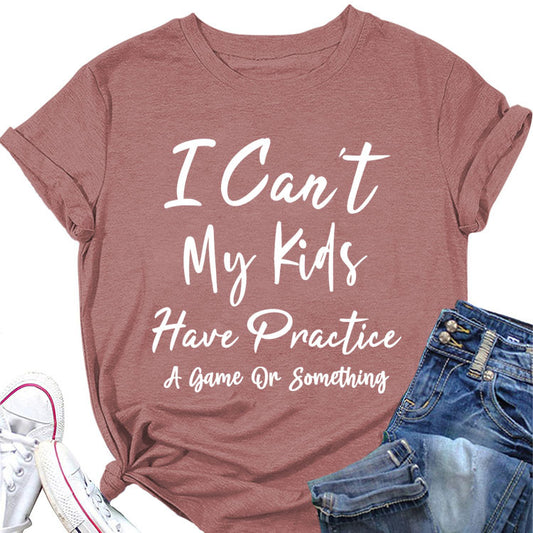 I Can't My Kids Have. Letter-Neck Loose Short-Sleeved T-Shirt For Women