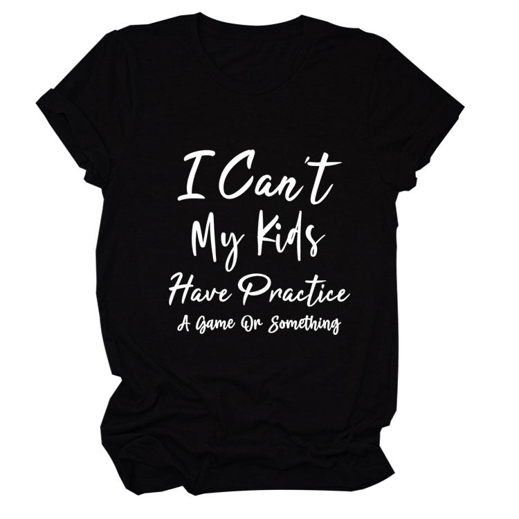 I Can't My Kids Have. Letter-Neck Loose Short-Sleeved T-Shirt For Women