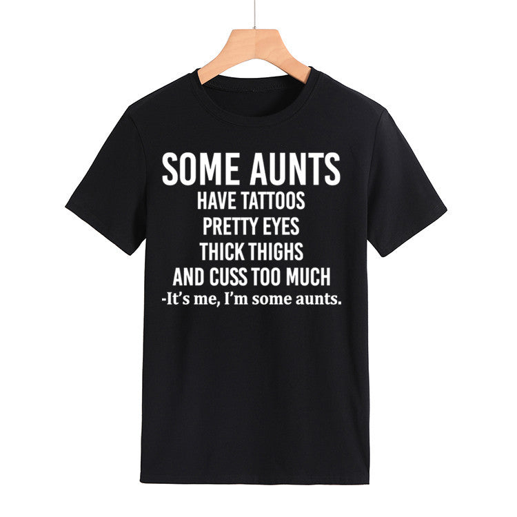 Some Aunts Have Tattoos. Letter Round Neck Jumper Loose Short Sleeve T-Shirt Woman