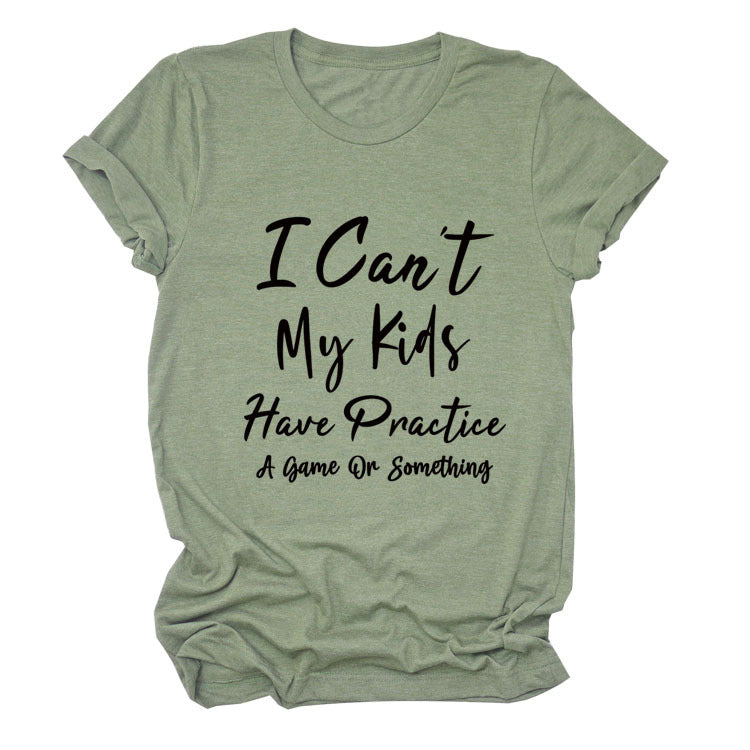 I Can't My Kids Have. Letter-Neck Loose Short-Sleeved T-Shirt For Women