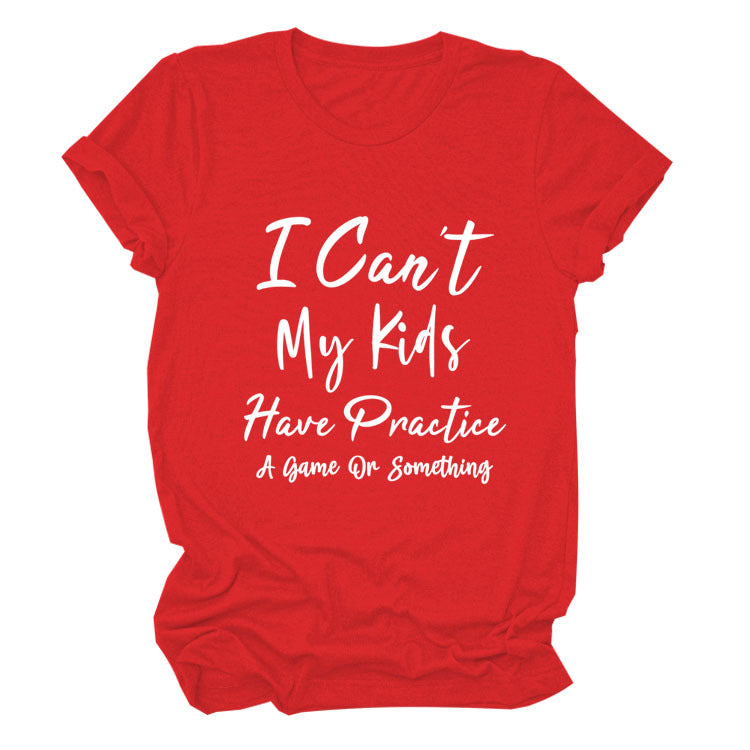 I Can't My Kids Have. Letter-Neck Loose Short-Sleeved T-Shirt For Women