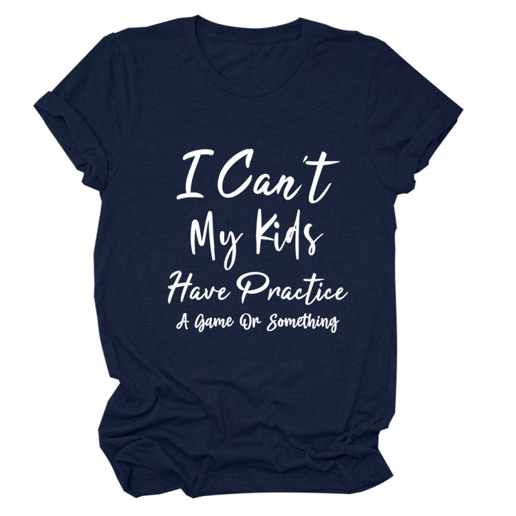 I Can't My Kids Have. Letter-Neck Loose Short-Sleeved T-Shirt For Women