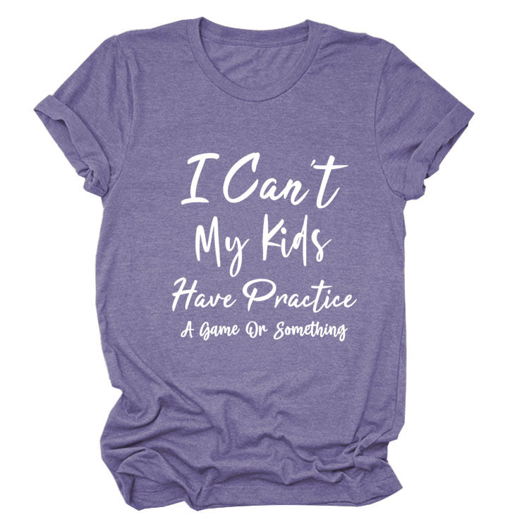 I Can't My Kids Have. Letter-Neck Loose Short-Sleeved T-Shirt For Women