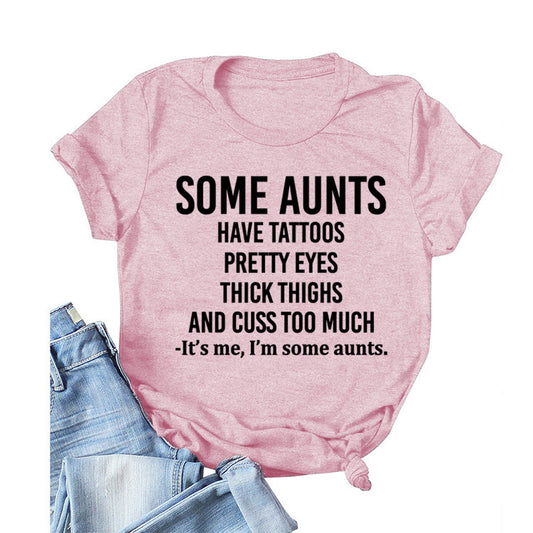 Some Aunts Have Tattoos. Letter Round Neck Jumper Loose Short Sleeve T-Shirt Woman
